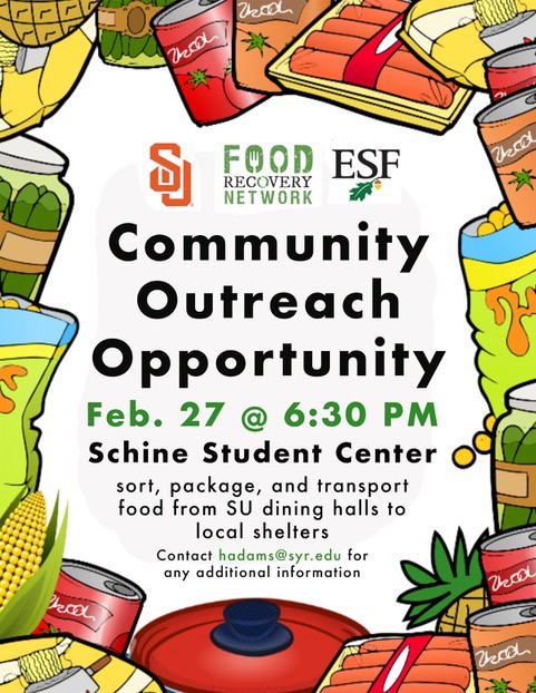 Community Outreach Opportunity 2/27 @ 6:30pm Schine Student Center Sort, package, and transport food from SU dinging halls to local shelters Contact hadams@syr.edu for additional information