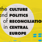The Culture and politics of reconciliation in central europe